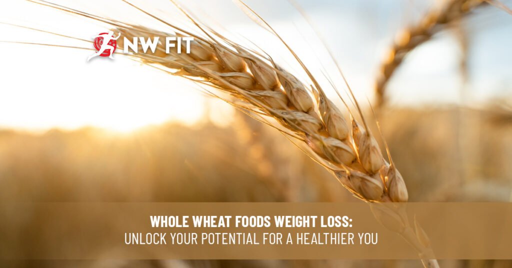 Whole wheat food weight loss